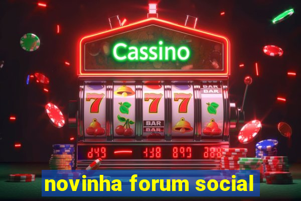 novinha forum social